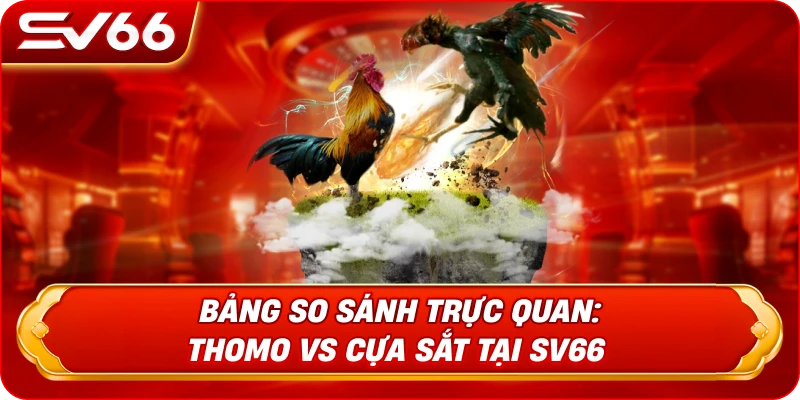 Bảng So Sánh Trực Quan: Thomo vs Cựa Sắt Tại SV66
