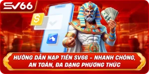 Hướng Dẫn Nạp Tiền SV66 - Nhanh Chóng, An Toàn, Đa Dạng Phương Thức