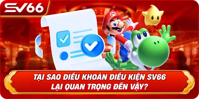 Tại Sao Điều Khoản Điều Kiện SV66 Lại Quan Trọng Đến Vậy?